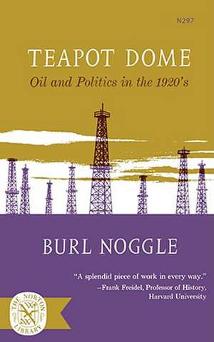 Teapot Dome – Oil and Politics in the 1920`s de Burl Noggle