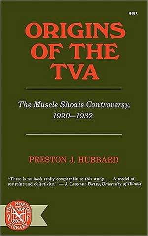 Origins of the TVA – The Muscle Shoals Controversy, 1920–1932 de Pj Hubbard