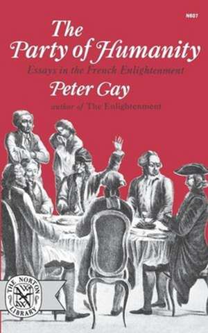 The Party of Humanity – Essays in the French Enlightenment de Peter Gay