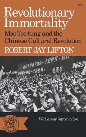 Revolutionary Immortality – Mao Tse–tung and the Chinese Cultural Revolution de Robert Jay Lifton