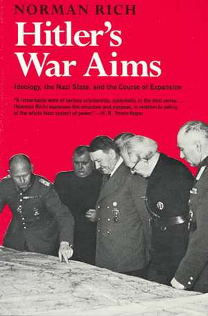 Hitler′s War Aims – Ideology, the Nazi State, and the Course of Expansion de Norman Rich