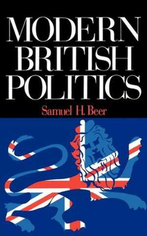 Modern British Politics de Samuel H. Beer