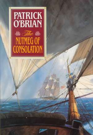 The Nutmeg of Consolation de Patrick O`brian