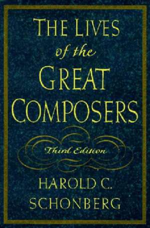 The Lives of the Great Composers 3ed de Harold C Schonberg