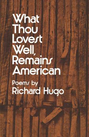 What Thou Lovest Well, Remains American – Poems de R Hugo