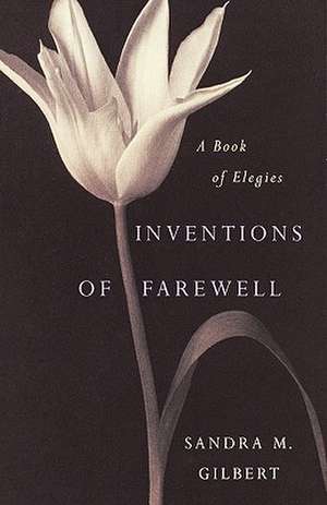 Inventions of Farewell – A Collection of Elegies de Sandra M. Gilbert