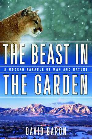 The Beast in the Garden – A Modern Parable of Man & Nature de David Baron