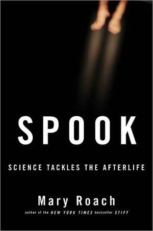 Spook – Science Tackles the Afterlife de Mary Roach