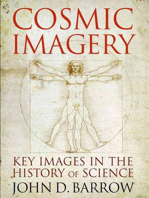 Cosmic Imagery – Key Images in the History of Science de John Barrow