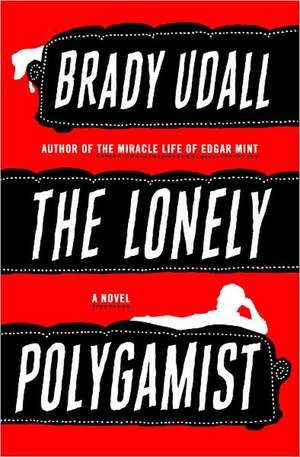 The Lonely Polygamist – A Novel de Brady Udall