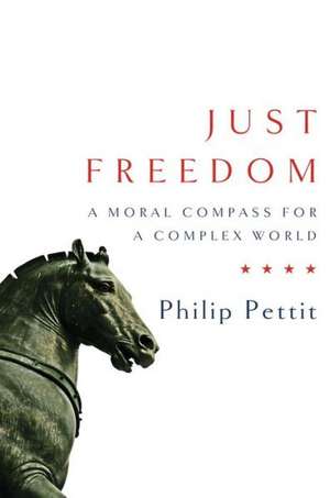 Just Freedom – A Moral Compass for a Complex World de Philip Pettit