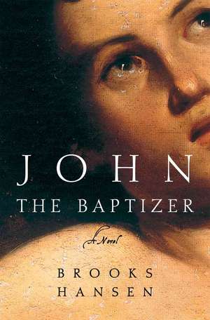 John the Baptizer – A Novel de Brooks Hansen