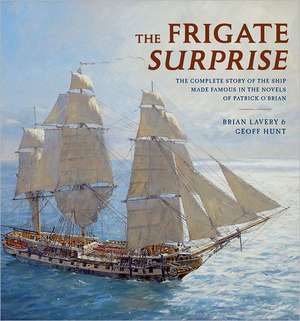 The Frigate Surprise: The Complete Story of the Ship Made Famous in the Novels of Patrick O'Brian de Geoff Hunt