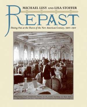 Repast – Dining Out at the Dawn of the New American Century, 1900–1910 de Michael Lesy