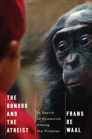 The Bonobo and the Atheist – In Search of Humanism Among the Primates de Frans De Waal