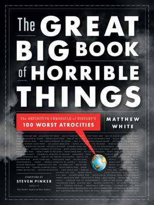 The Great Big Book of Horrible Things – The Definitive Chronicle of History`s 100 Worst Atrocities de Matthew White