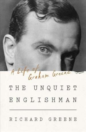 The Unquiet Englishman – A Life of Graham Greene de Richard Greene