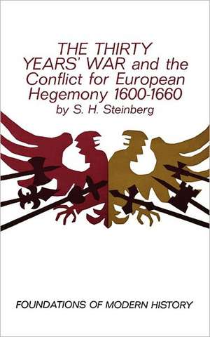 The Thirty Years′ War and the Conflict for European Hegemony 1600–1660 de S.h. Steinberg