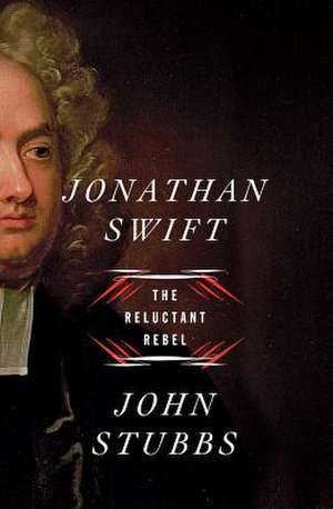 Jonathan Swift – The Reluctant Rebel de John Stubbs