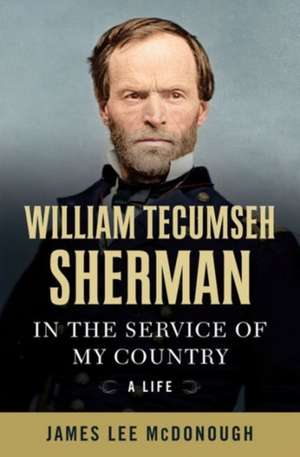 William Tecumseh Sherman – In the Service of My Country – A Life de James Lee Mcdonough