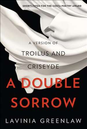 A Double Sorrow – A Version of Troilus and Criseyde de Lavinia Greenlaw