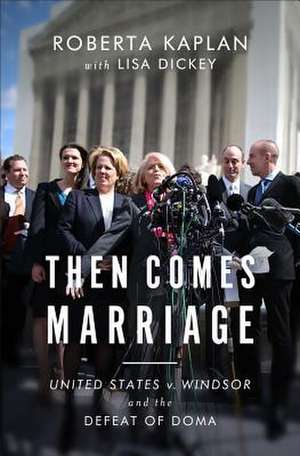 Then Comes Marriage – United States v. Windsor and the Defeat of DOMA de Roberta Kaplan