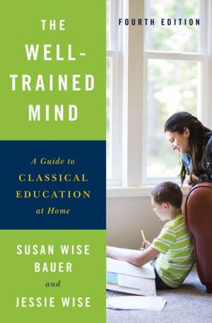 The Well–Trained Mind – A Guide to Classical Education at Home de Susan Wise Bauer