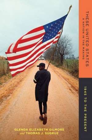 These United States – A Nation in the Making: 1945 to the Present de Glenda Elizabet Gilmore