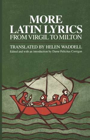 More Latin Lyrics, from Virgil to Milton de Helen J. Waddell