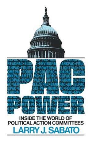 Pac Power – Inside the World of Political Action Committees de Lj Sabato