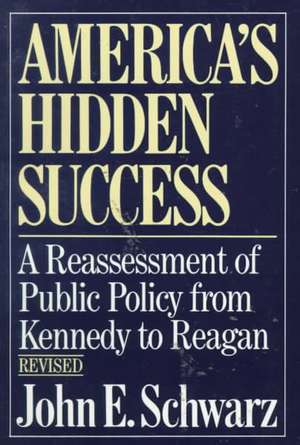 America′s Hidden Success Public Policy 2e Rev de John E Schwarz