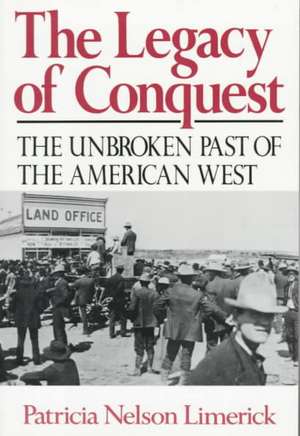 The Legacy of Conquest – The Unbroken Past of the American West Reissue de Pn Limerick