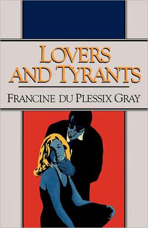 Lovers and Tyrants de Francine Du Ple Gray