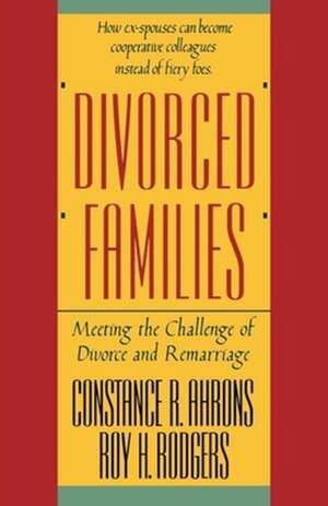 Divorced Families – Meeting the Challenge of Divorce and Remarriage de Constance R. Ahrons