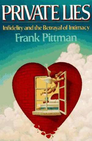 Private Lies: Infidelity and the Betrayal of Intimacy de Frank Pittman