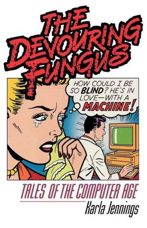 The Devouring Fungus – Tales of the Computer Age de K Jennings