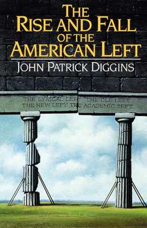 The Rise and Fall of the American Left de John Patrick Diggins