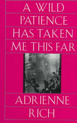 A Wild Patience Has Taken Me This Far Reissue de Adrienne Rich