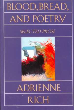 Blood Bread & Poetry – Selected Prose 1979–1985 Rei de Adrienne Rich