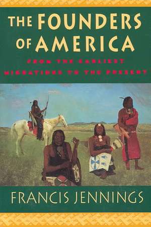 The Founders of America – From the Earliest Migrations to the Present (Paper) de Francis Jennings