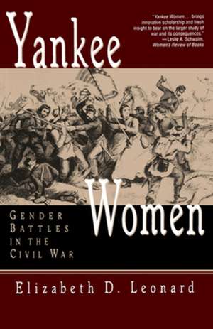 Yankee Women – Gender Battles in the Civil War de Elizabeth D Leonard