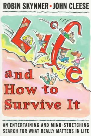 Life and How to Survive It: An Entertaining and Mind-Stretching Search for What Really Matters in Life de A. C. Robin Skynner