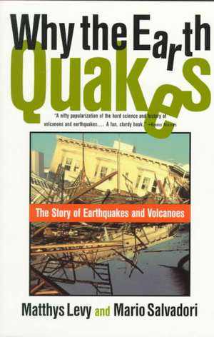 Why the Earth Quakes – The Story of Earthquakes and Volcanoes de Matthys Levy