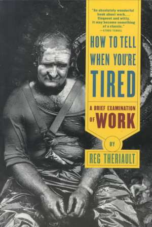 How To Tell When You′re Tired – A Brief Examination of Work (Paper) de Reg Theriault