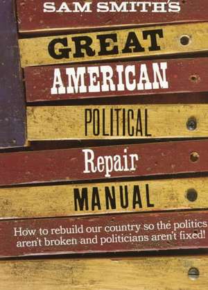 Great American Political Repair Manual (Paper) de Sam Smith