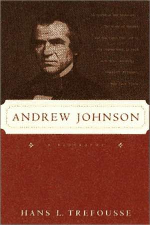 Andrew Johnson – A Biography Reissue de Hans L. Trefousse