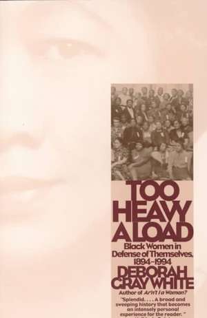 Too Heavy a Load – Black Women in Defense of Themselves 1894–1994 (Paper) de Deborah G White