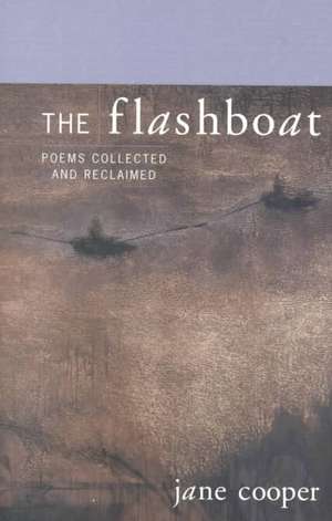 The Flashboat – Poems Collected & Reclaimed de Jane Cooper