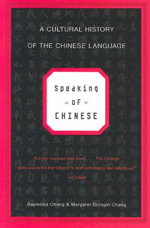 Speaking of Chinese – A Cultural History of the Chinese Language Rei de Raymond Chang