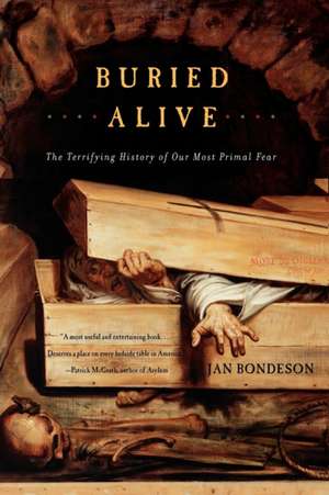 Buried Alive – The Terrifying History of Our Most Primal Fear de Jan Bondeson